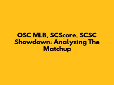 OSC MLB, SCScore, SCSC Showdown: Analyzing The Matchup