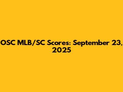 OSC MLB/SC Scores: September 23, 2025