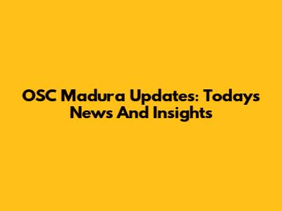 OSC Madura Updates: Today's News And Insights