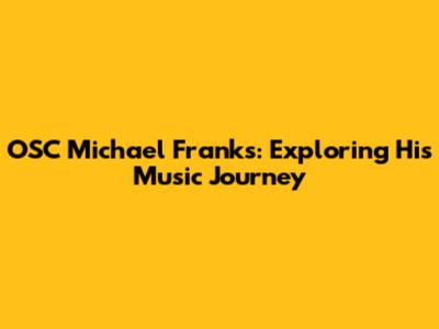 OSC Michael Franks: Exploring His Music Journey