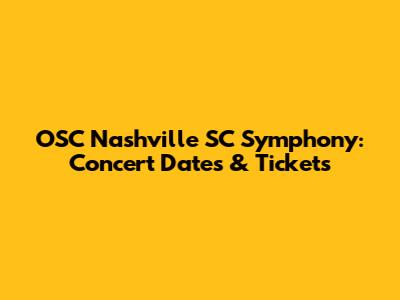 OSC Nashville SC Symphony: Concert Dates & Tickets