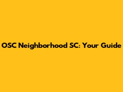 OSC Neighborhood SC: Your Guide