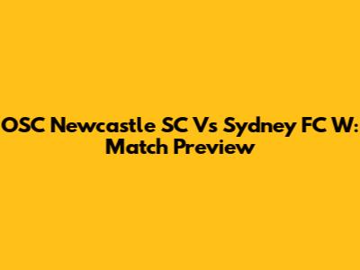 OSC Newcastle SC Vs Sydney FC W: Match Preview