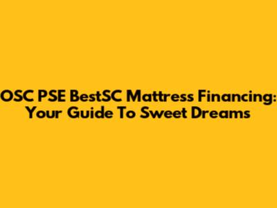 OSC PSE BestSC Mattress Financing: Your Guide To Sweet Dreams