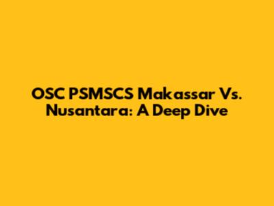OSC PSMSCS Makassar Vs. Nusantara: A Deep Dive