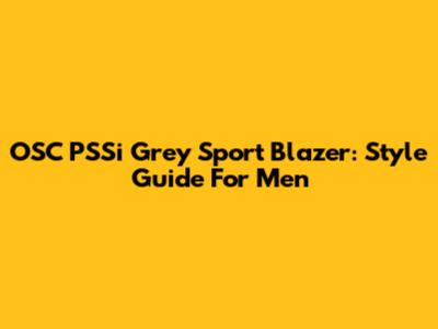 OSC PSSi Grey Sport Blazer: Style Guide For Men