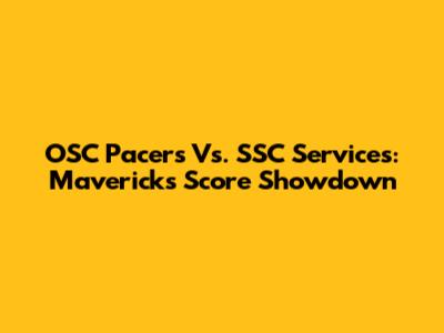 OSC Pacers Vs. SSC Services: Mavericks Score Showdown