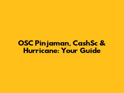 OSC Pinjaman, CashSc & Hurricane: Your Guide