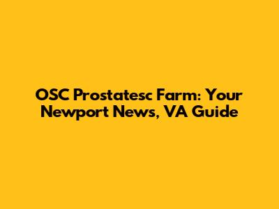 OSC Prostatesc Farm: Your Newport News, VA Guide