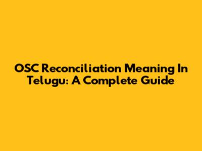 OSC Reconciliation Meaning In Telugu: A Complete Guide