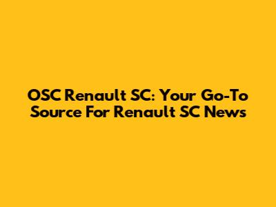 OSC Renault SC: Your Go-To Source For Renault SC News
