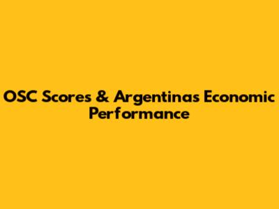 OSC Scores & Argentina's Economic Performance
