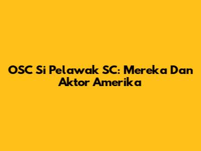 OSC Si Pelawak SC: Mereka Dan Aktor Amerika