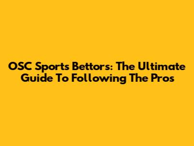 OSC Sports Bettors: The Ultimate Guide To Following The Pros