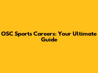 OSC Sports Careers: Your Ultimate Guide