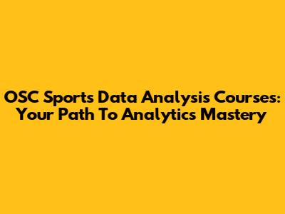 OSC Sports Data Analysis Courses: Your Path To Analytics Mastery