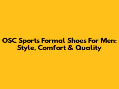 OSC Sports Formal Shoes For Men: Style, Comfort & Quality