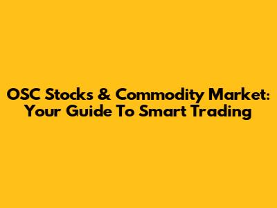 OSC Stocks & Commodity Market: Your Guide To Smart Trading