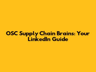 OSC Supply Chain Brains: Your LinkedIn Guide
