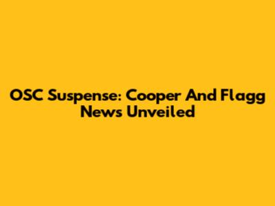 OSC Suspense: Cooper And Flagg News Unveiled