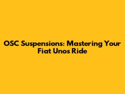 OSC Suspensions: Mastering Your Fiat Uno's Ride
