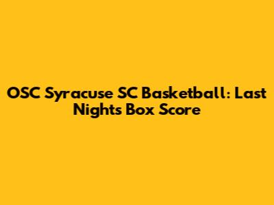 OSC Syracuse SC Basketball: Last Night's Box Score