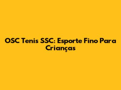 OSC Tenis SSC: Esporte Fino Para Crianças