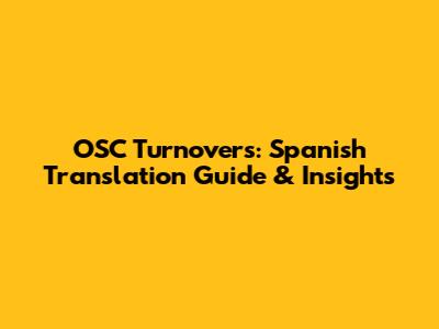 OSC Turnovers: Spanish Translation Guide & Insights