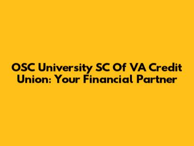 OSC University SC Of VA Credit Union: Your Financial Partner