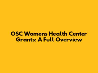 OSC Women's Health Center Grants: A Full Overview