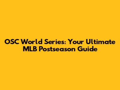 OSC World Series: Your Ultimate MLB Postseason Guide