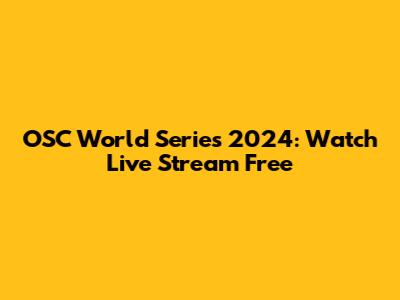 OSC World Series 2024: Watch Live Stream Free