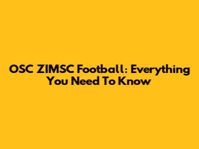 OSC ZIMSC Football: Everything You Need To Know