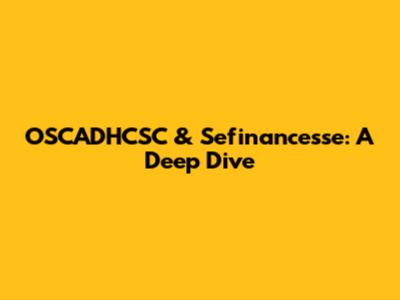 OSCADHCSC & Sefinancesse: A Deep Dive