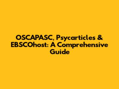 OSCAPASC, Psycarticles & EBSCOhost: A Comprehensive Guide
