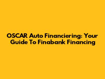 OSCAR Auto Financiering: Your Guide To Finabank Financing