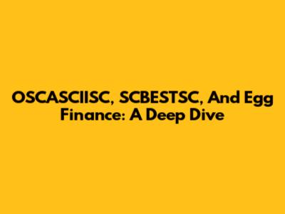OSCASCIISC, SCBESTSC, And Egg Finance: A Deep Dive