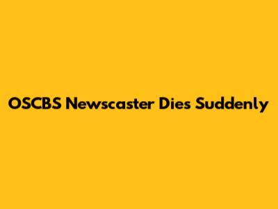 OSCBS Newscaster Dies Suddenly