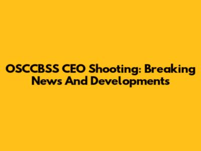 OSCCBSS CEO Shooting: Breaking News And Developments