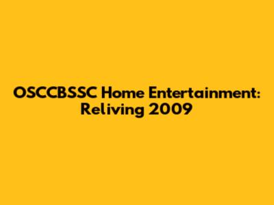 OSCCBSSC Home Entertainment: Reliving 2009