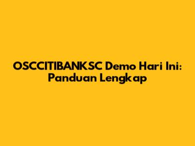 OSCCITIBANKSC Demo Hari Ini: Panduan Lengkap