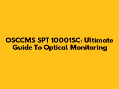 OSCCMS SPT 10001SC: Ultimate Guide To Optical Monitoring
