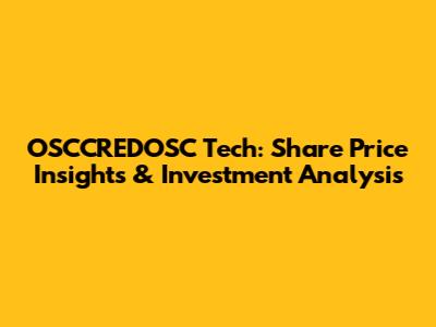 OSCCREDOSC Tech: Share Price Insights & Investment Analysis