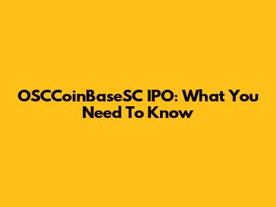 OSCCoinBaseSC IPO: What You Need To Know