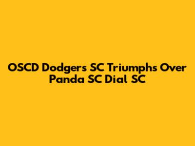 OSCD Dodgers SC Triumphs Over Panda SC Dial SC