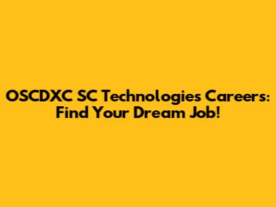 OSCDXC SC Technologies Careers: Find Your Dream Job!