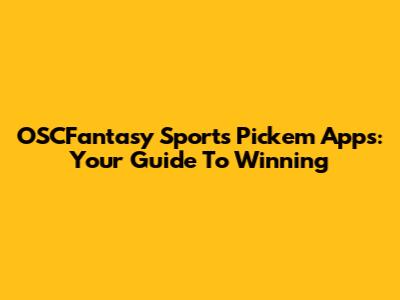OSCFantasy Sports Pick'em Apps: Your Guide To Winning