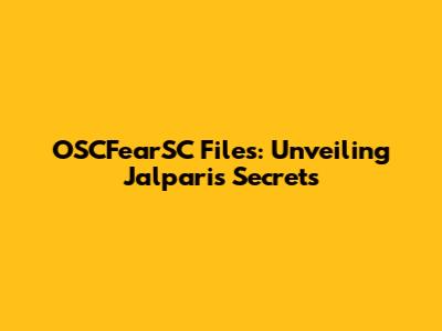 OSCFearSC Files: Unveiling Jalpari's Secrets