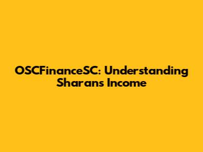 OSCFinanceSC: Understanding Sharan's Income