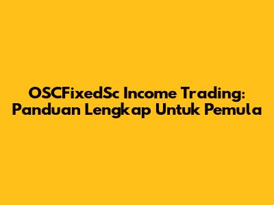 OSCFixedSc Income Trading: Panduan Lengkap Untuk Pemula